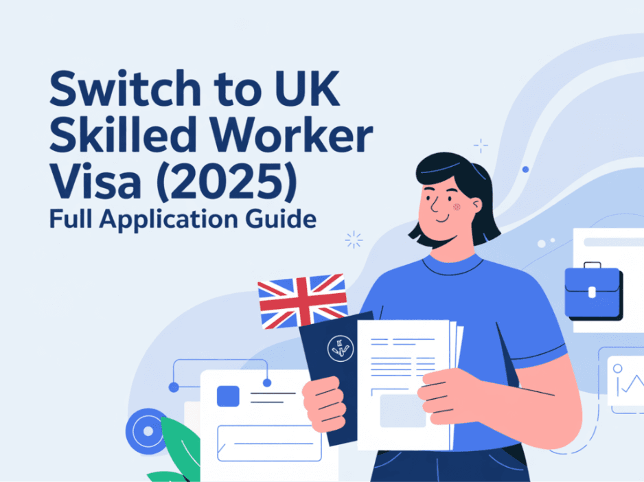 Switch to UK Skilled Worker Visa (2025): Full Application Guide