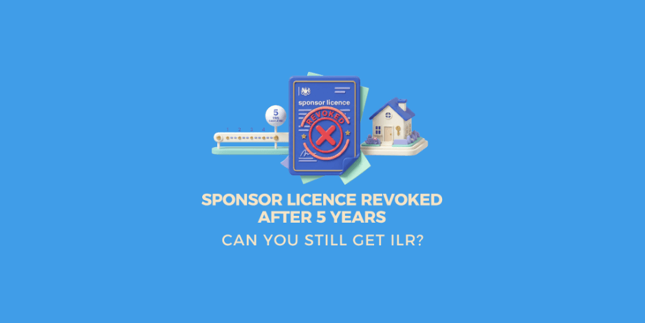 Sponsor Licence Revoked After 5 Years: Can You Still Get ILR?